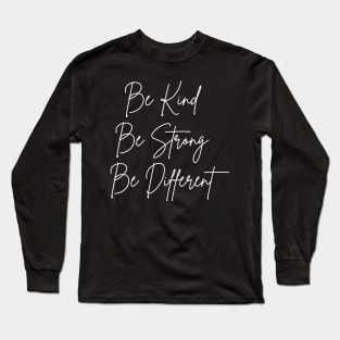 be kind be strong be different Long Sleeve T-Shirt